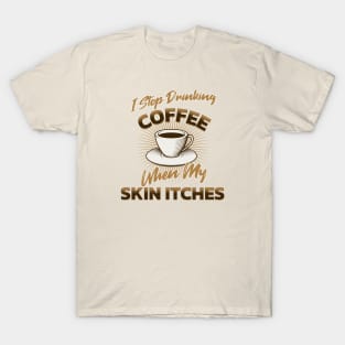 Excess coffee is not a problem, it's a reason to live! T-Shirt